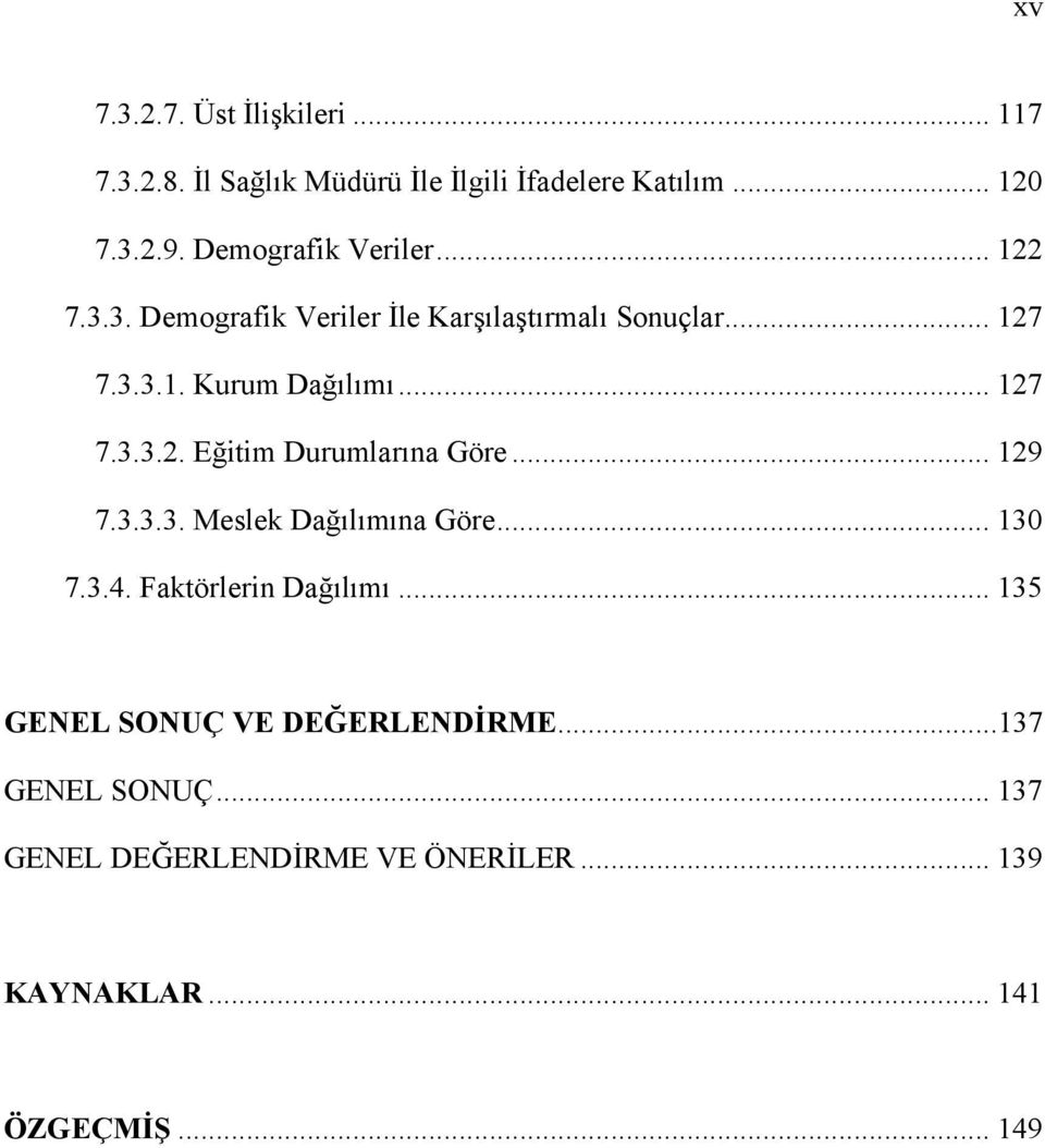 .. 127 7.3.3.2. Eğitim Durumlarına Göre... 129 7.3.3.3. Meslek Dağılımına Göre... 130 7.3.4. Faktörlerin Dağılımı.