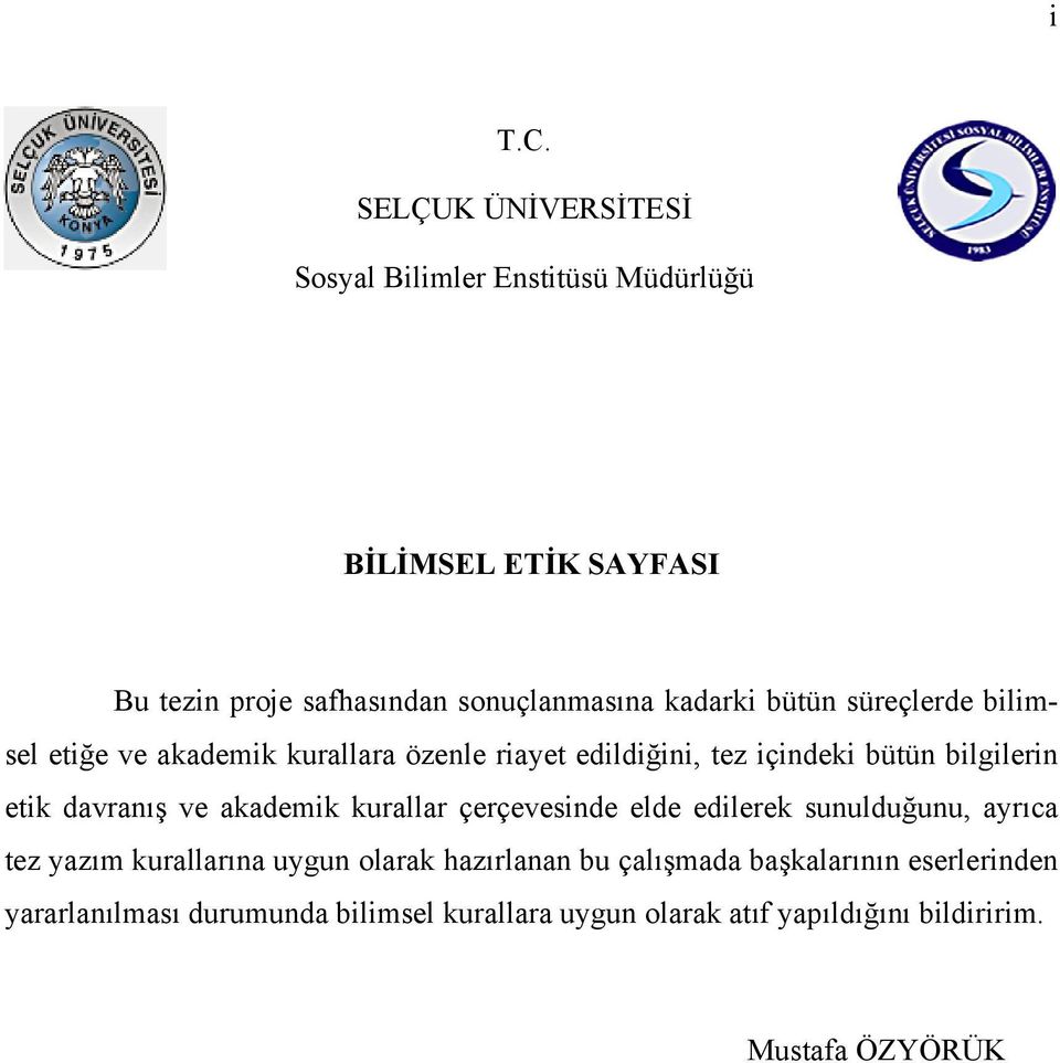 bütün süreçlerde bilimsel etiğe ve akademik kurallara özenle riayet edildiğini, tez içindeki bütün bilgilerin etik davranış ve