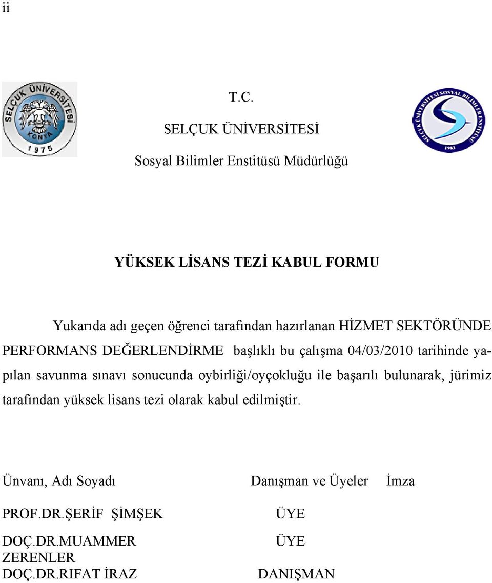 tarafından hazırlanan HİZMET SEKTÖRÜNDE PERFORMANS DEĞERLENDİRME başlıklı bu çalışma 04/03/2010 tarihinde yapılan savunma