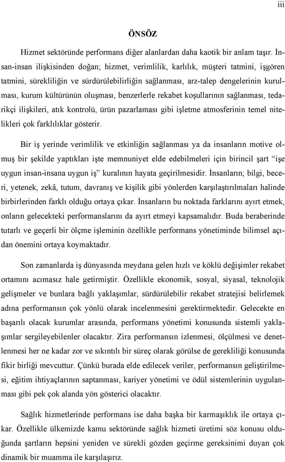 oluşması, benzerlerle rekabet koşullarının sağlanması, tedarikçi ilişkileri, atık kontrolü, ürün pazarlaması gibi işletme atmosferinin temel nitelikleri çok farklılıklar gösterir.