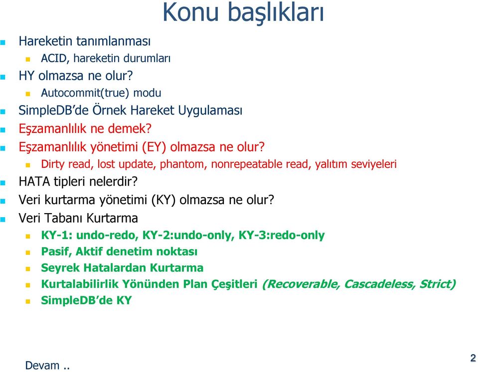 Dirty read, lost update, phantom, nonrepeatable read, yalıtım seviyeleri HATA tipleri nelerdir? Veri kurtarma yönetimi (KY) olmazsa ne olur?