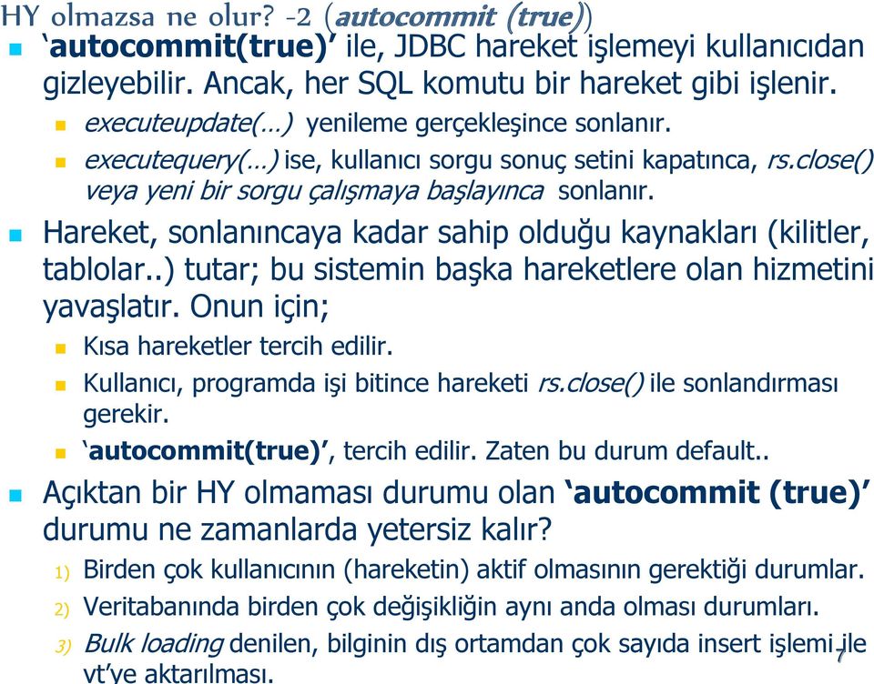 Hareket, sonlanıncaya kadar sahip olduğu kaynakları (kilitler, tablolar..) tutar; bu sistemin başka hareketlere olan hizmetini yavaşlatır. Onun için; Kısa hareketler tercih edilir.