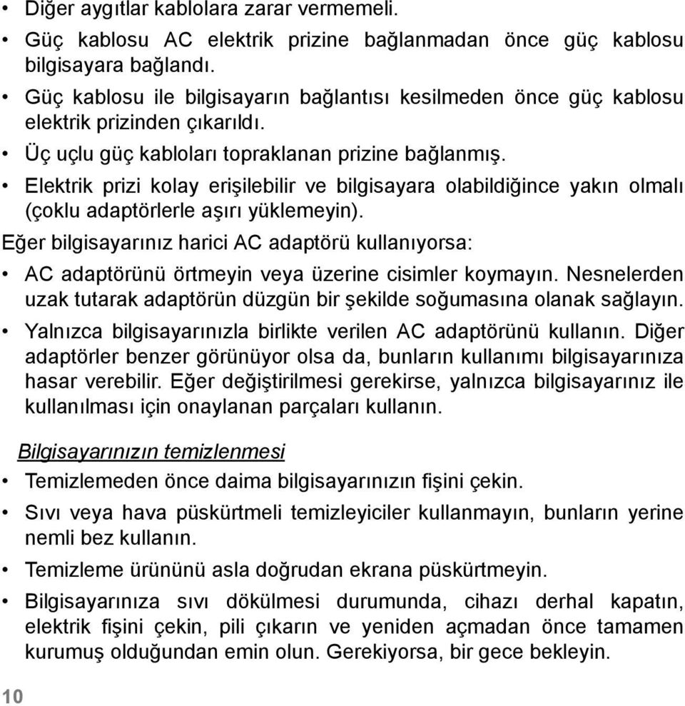 Elektrik prizi kolay erişilebilir ve bilgisayara olabildiğince yakın olmalı (çoklu adaptörlerle aşırı yüklemeyin).