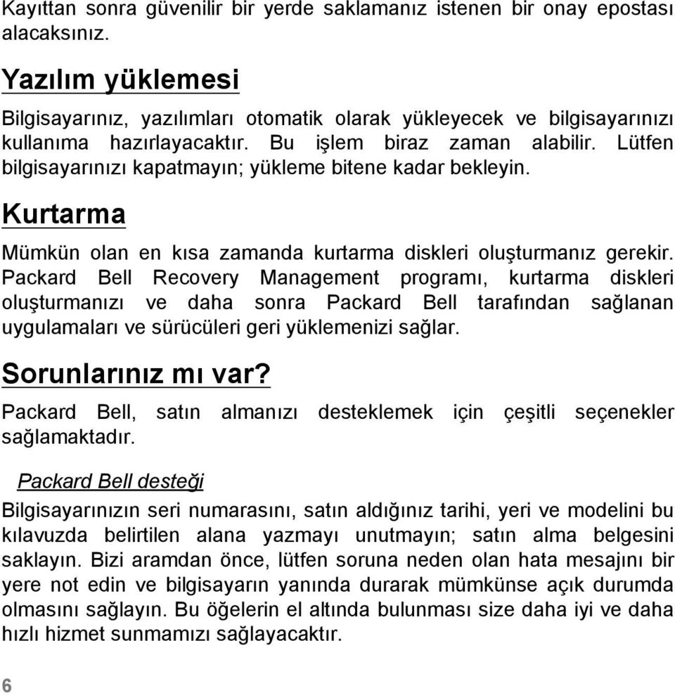 Lütfen bilgisayarınızı kapatmayın; yükleme bitene kadar bekleyin. Kurtarma Mümkün olan en kısa zamanda kurtarma diskleri oluşturmanız gerekir.