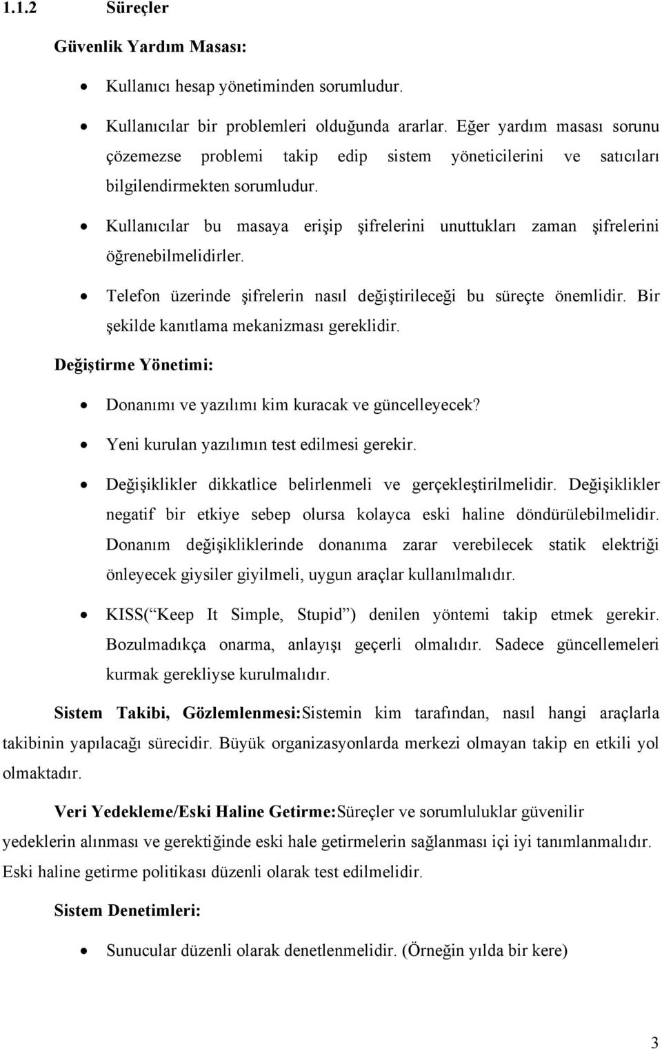 Kullanıcılar bu masaya erişip şifrelerini unuttukları zaman şifrelerini öğrenebilmelidirler. Telefon üzerinde şifrelerin nasıl değiştirileceği bu süreçte önemlidir.