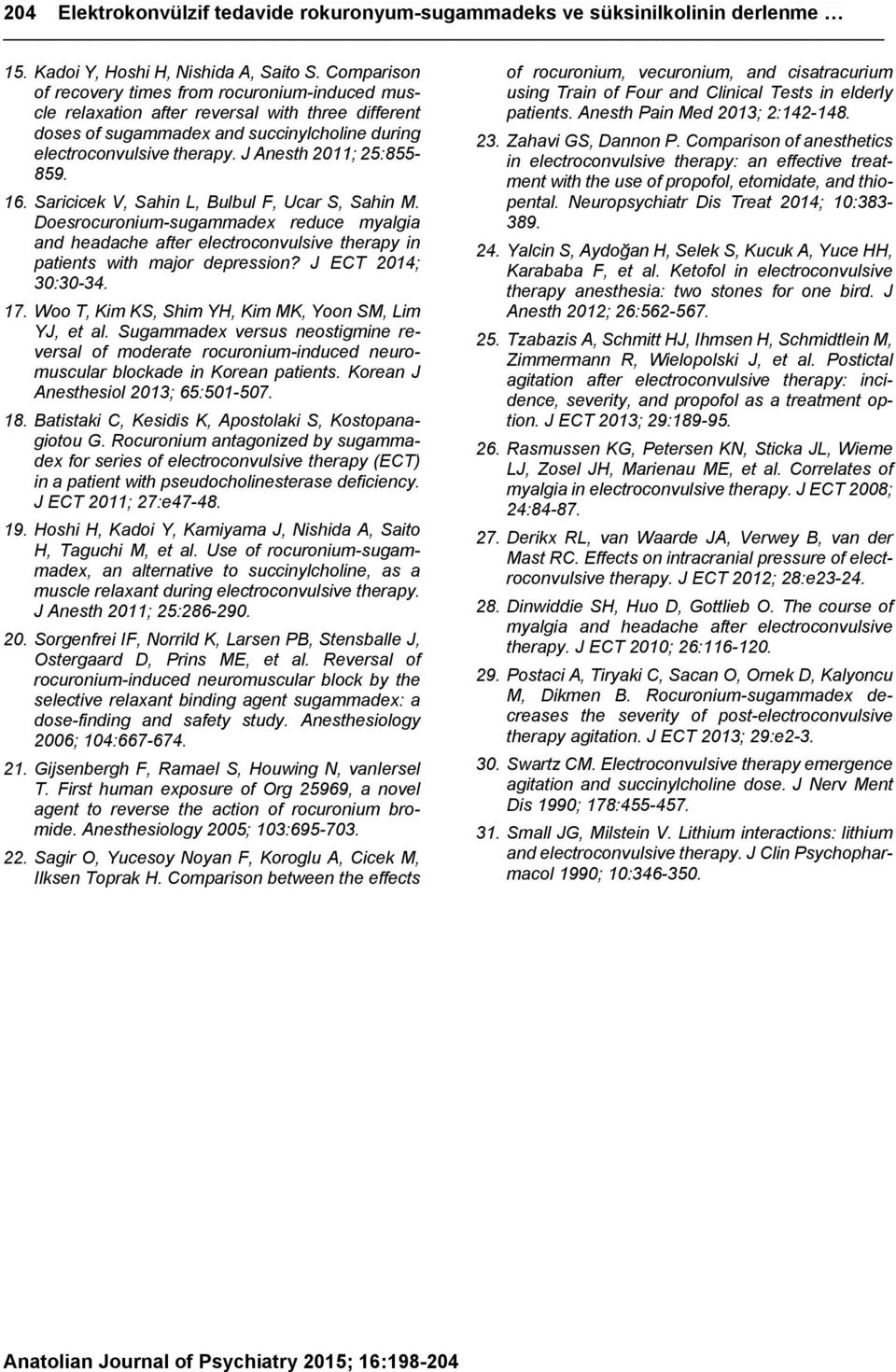 J Anesth 2011; 25:855-859. 16. Saricicek V, Sahin L, Bulbul F, Ucar S, Sahin M. Doesrocuronium-sugammadex reduce myalgia and headache after electroconvulsive therapy in patients with major depression?