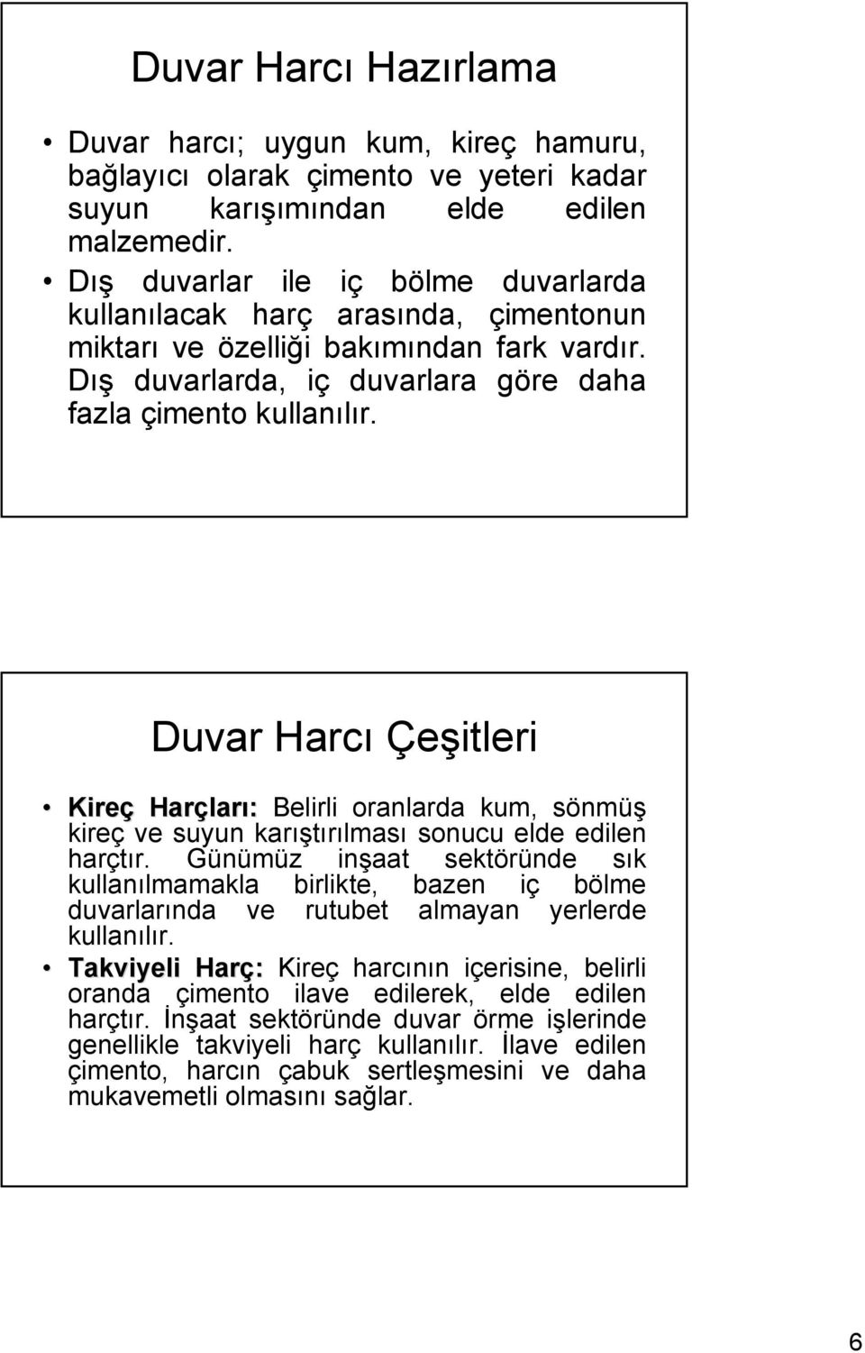 Duvar Harcı Çeşitleri Kireç Harçlar ları: Belirli oranlarda kum, sönmüş kireç ve suyun karıştırılması sonucu elde edilen harçtır.