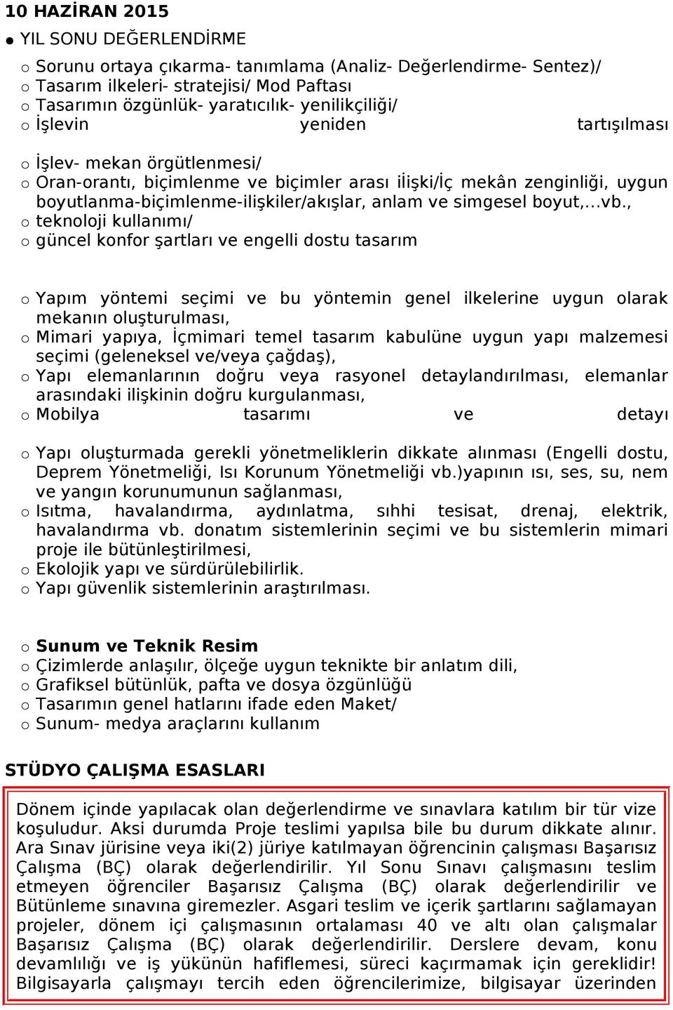 vb., teknoloji kullanımı/ güncel konfor şartları ve engelli dostu tasarım Yapım yöntemi seçimi ve bu yöntemin genel ilkelerine uygun olarak mekanın oluşturulması, Mimari yapıya, İçmimari temel