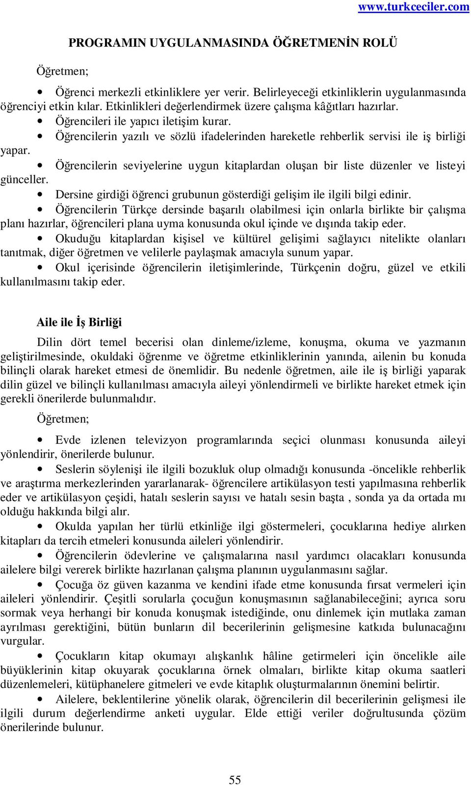 Öğrencilerin seviyelerine uygun kitaplardan oluşan bir liste düzenler ve listeyi günceller. Dersine girdiği öğrenci grubunun gösterdiği gelişim ile ilgili bilgi edinir.