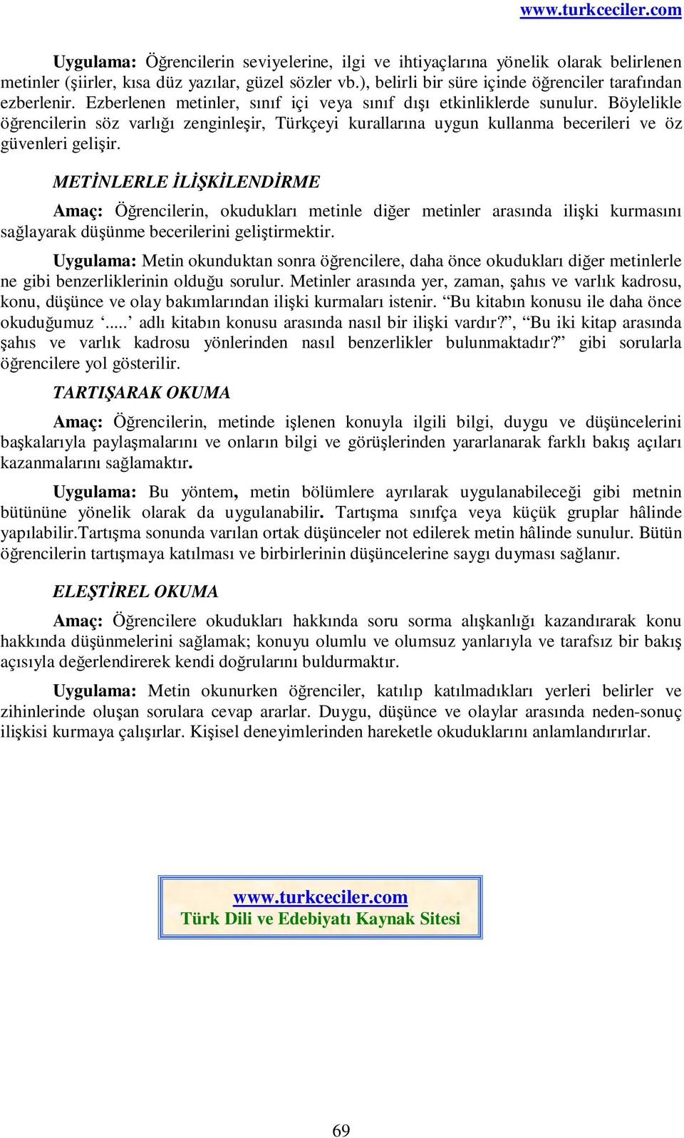 METİNLERLE İLİŞKİLENDİRME Amaç: Öğrencilerin, okudukları metinle diğer metinler arasında ilişki kurmasını sağlayarak düşünme becerilerini geliştirmektir.