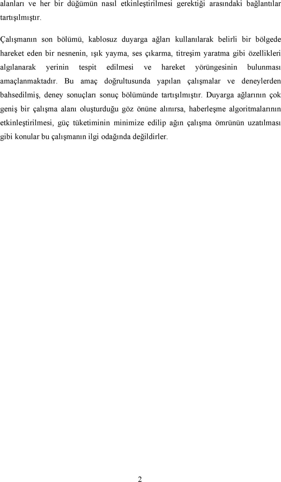 yerinin tespit edilmesi ve hareket yörüngesinin bulunması amaçlanmaktadır.