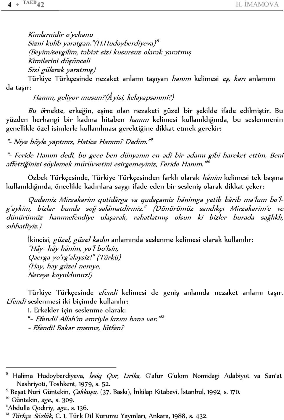 taşır: - Hanım, geliyor musun?(ằyisi, kelayapsanmi?) Bu örnekte, erkeğin, eşine olan nezaketi güzel bir şekilde ifade edilmiştir.