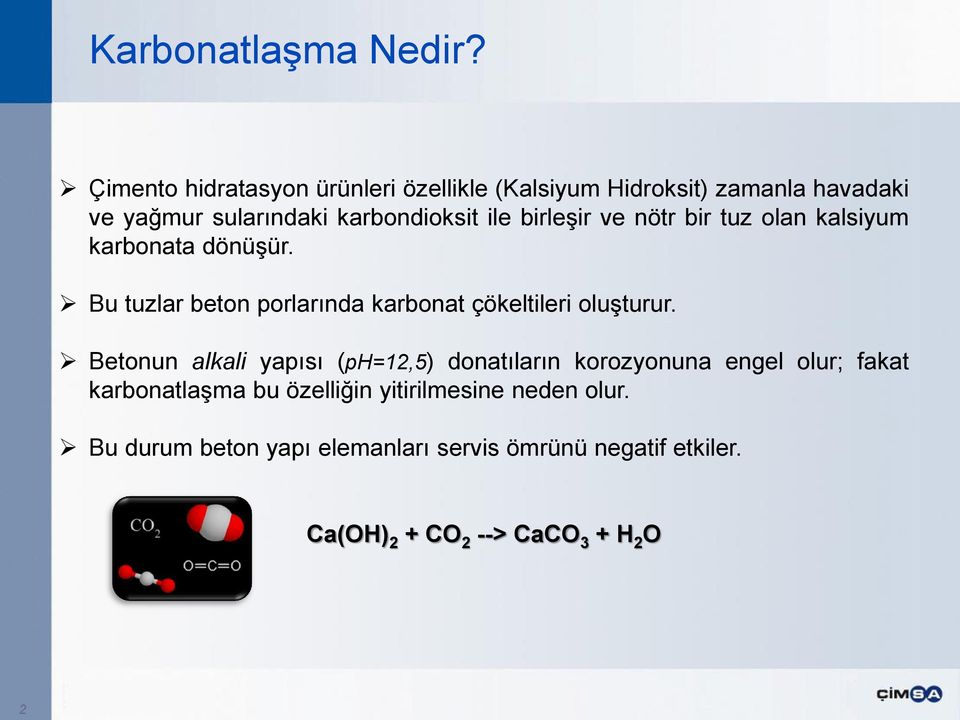 birleşir ve nötr bir tuz olan kalsiyum karbonata dönüşür. Bu tuzlar beton porlarında karbonat çökeltileri oluşturur.