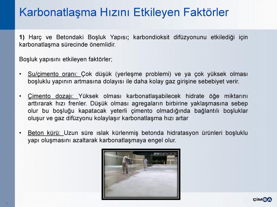 Çimento dozajı: Yüksek olması karbonatlaşabilecek hidrate öğe miktarını arttırarak hızı frenler.