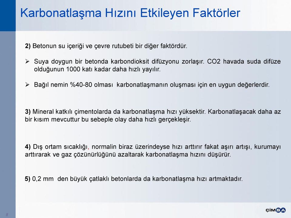 3) Mineral katkılı çimentolarda da karbonatlaşma hızı yüksektir. Karbonatlaşacak daha az bir kısım mevcuttur bu sebeple olay daha hızlı gerçekleşir.