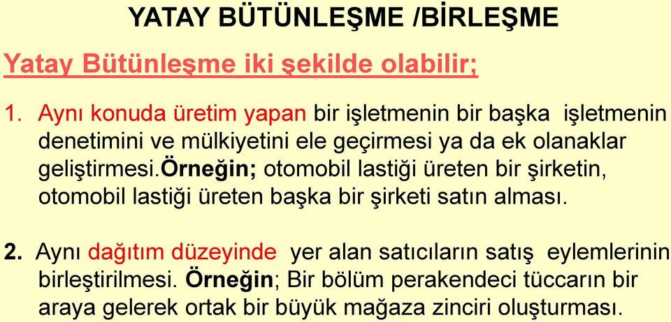 geliştirmesi.örneğin; otomobil lastiği üreten bir şirketin, otomobil lastiği üreten başka bir şirketi satın alması. 2.