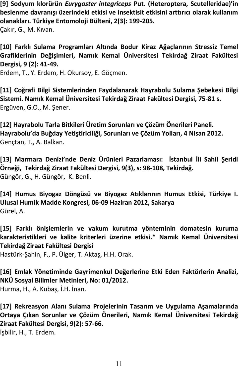 [10] Farklı Sulama Programları Altında Bodur Kiraz Ağaçlarının Stressiz Temel Grafiklerinin Değişimleri, Namık Kemal Üniversitesi Tekirdağ Ziraat Fakültesi Dergisi, 9 (2): 41-49. Erdem, T., Y.