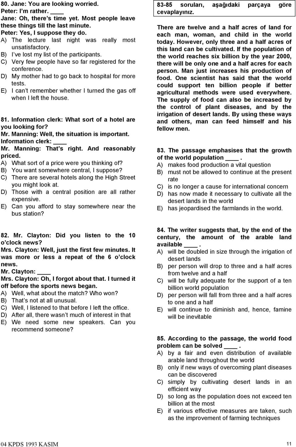 D) My mother had to go back to hospital for more tests. E) I can t remember whether I turned the gas off when I left the house. 81. Information clerk: What sort of a hotel are you looking for? Mr.