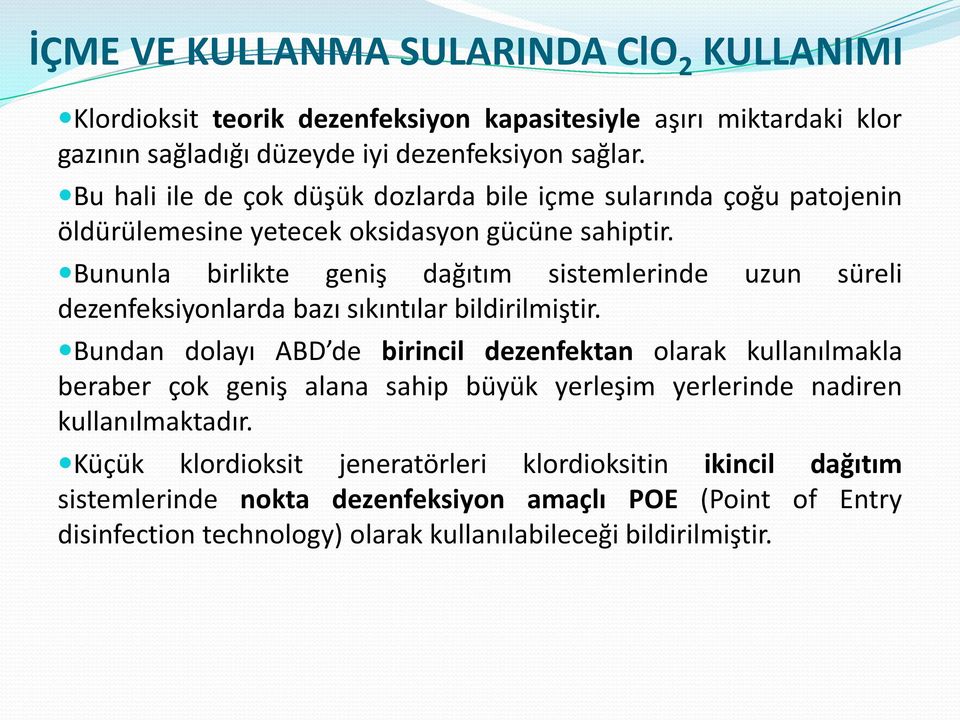 Bununla birlikte geniş dağıtım sistemlerinde uzun süreli dezenfeksiyonlarda bazı sıkıntılar bildirilmiştir.