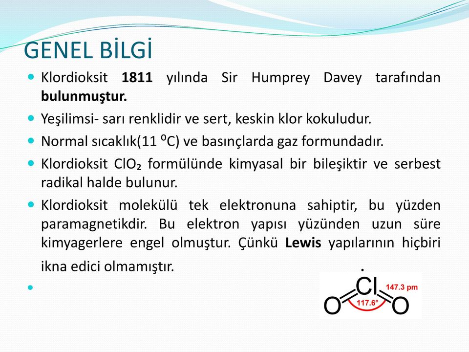 Klordioksit ClO₂ formülünde kimyasal bir bileşiktir ve serbest radikal halde bulunur.