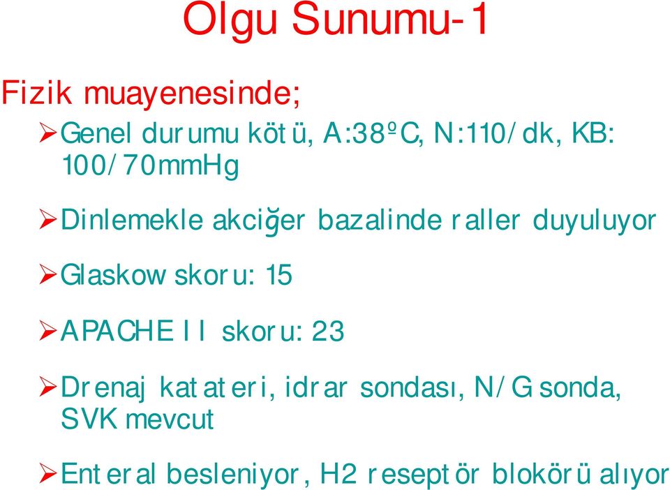 duyuluyor Glaskow skoru: 15 APACHE II skoru: 23 Drenaj katateri,