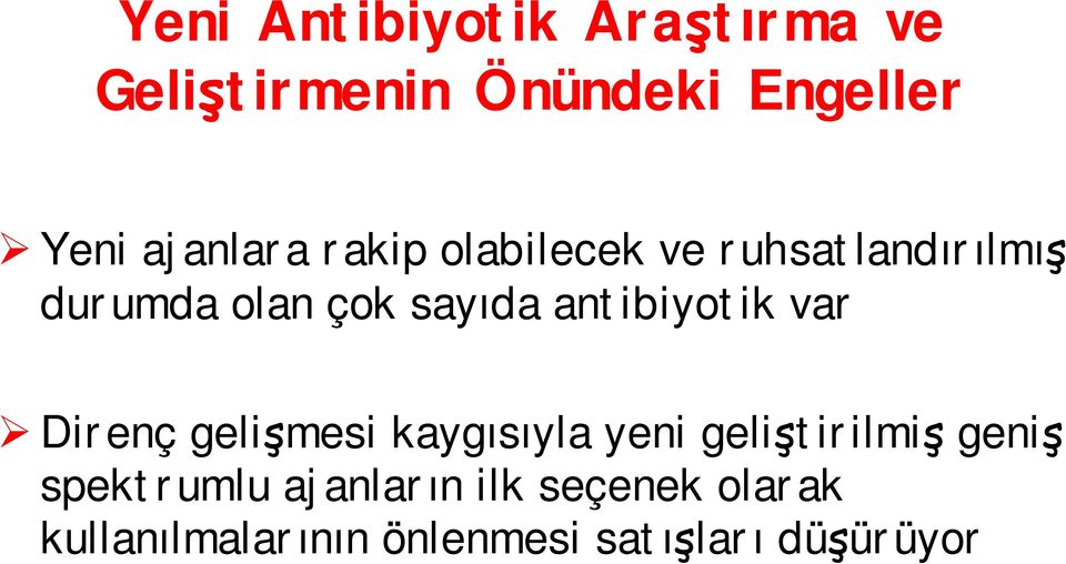 antibiyotik var Direnç gelişmesi kaygısıyla yeni geliştirilmiş geniş