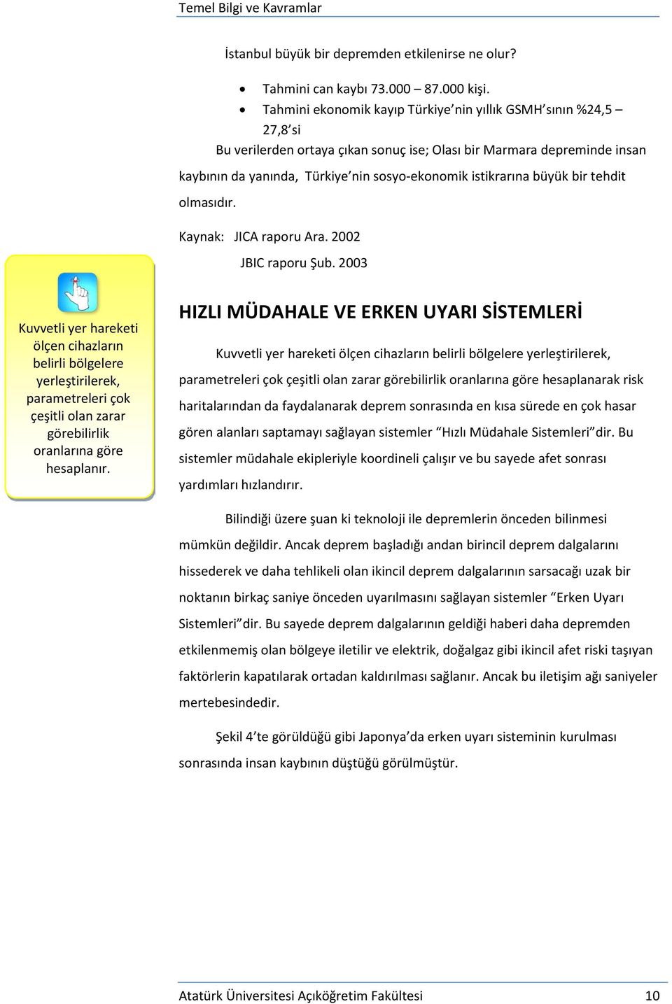 büyük bir tehdit olmasıdır. Kaynak: JICA raporu Ara. 2002 JBIC raporu Şub.