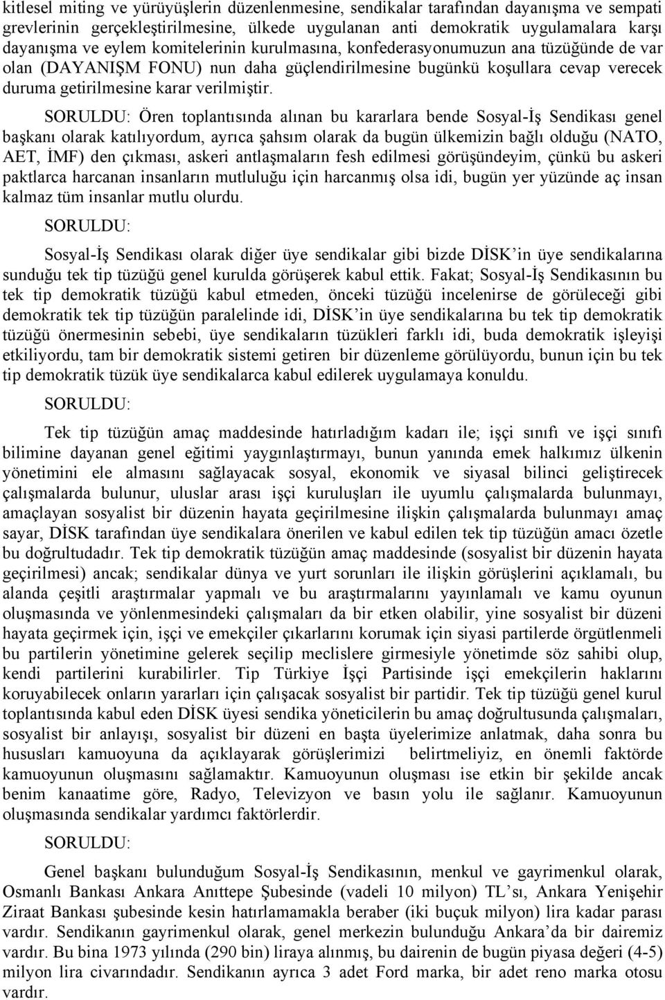 SORULDU: Ören toplantısında alınan bu kararlara bende Sosyal-İş Sendikası genel başkanı olarak katılıyordum, ayrıca şahsım olarak da bugün ülkemizin bağlı olduğu (NATO, AET, İMF) den çıkması, askeri