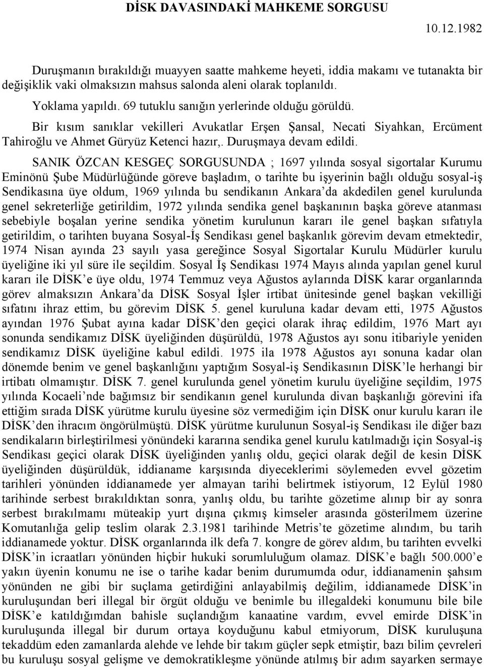 Duruşmaya devam edildi.