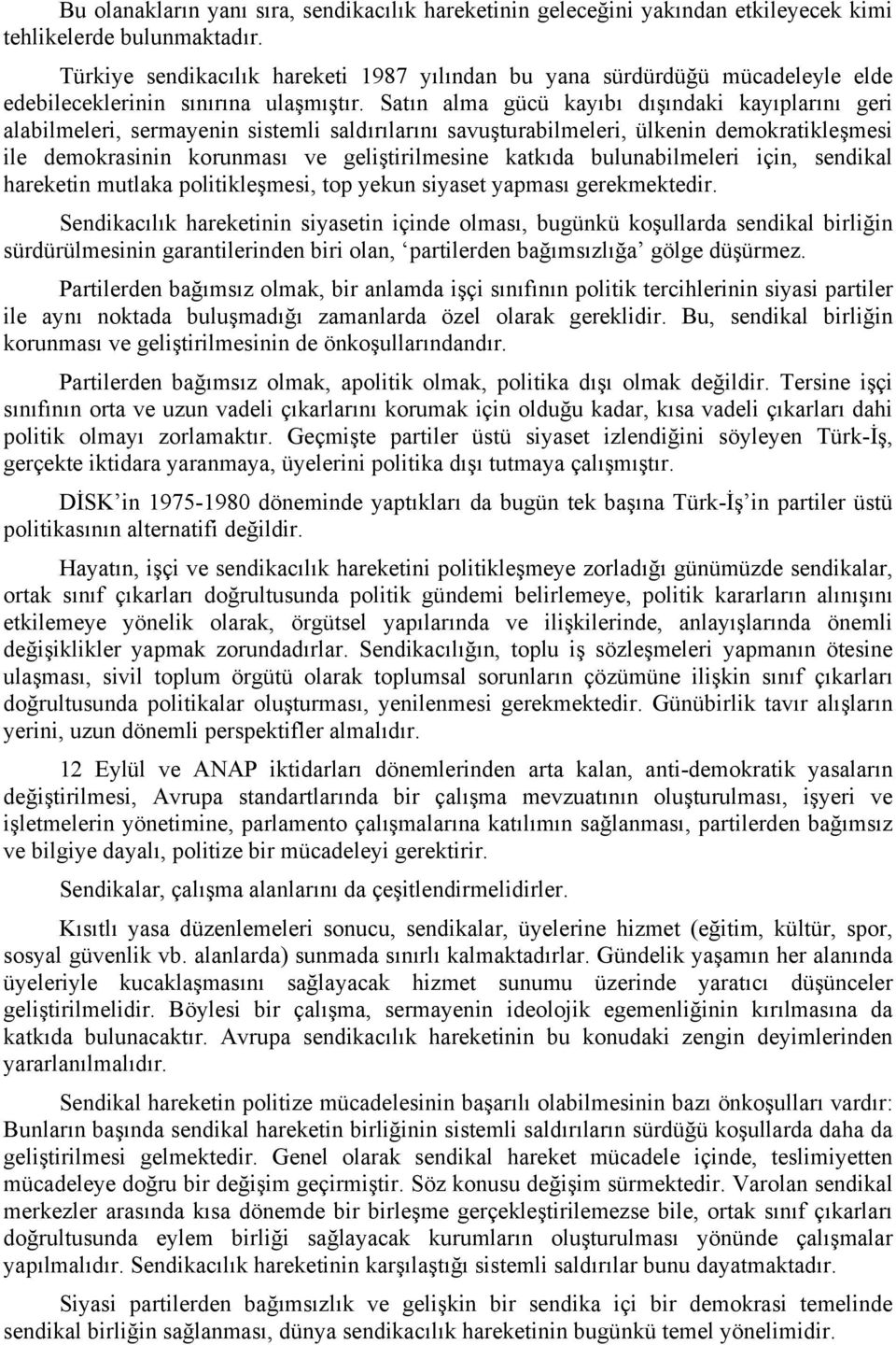 Satın alma gücü kayıbı dışındaki kayıplarını geri alabilmeleri, sermayenin sistemli saldırılarını savuşturabilmeleri, ülkenin demokratikleşmesi ile demokrasinin korunması ve geliştirilmesine katkıda