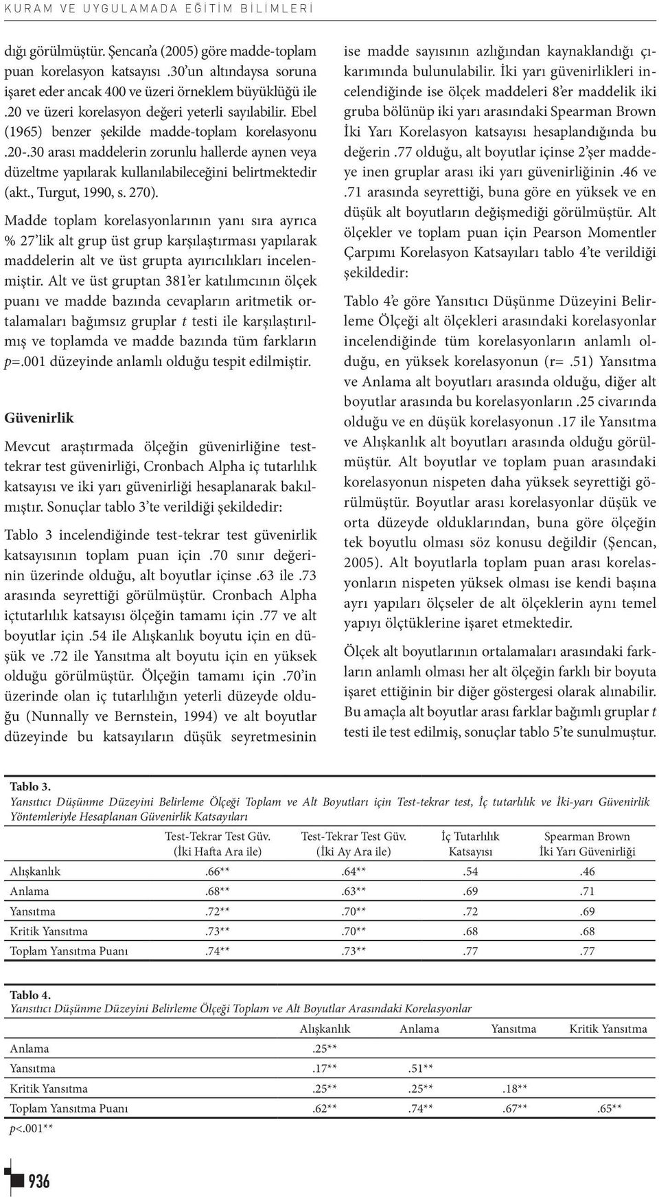 30 arası maddelerin zorunlu hallerde aynen veya düzeltme yapılarak kullanılabileceğini belirtmektedir (akt., Turgut, 1990, s. 270).