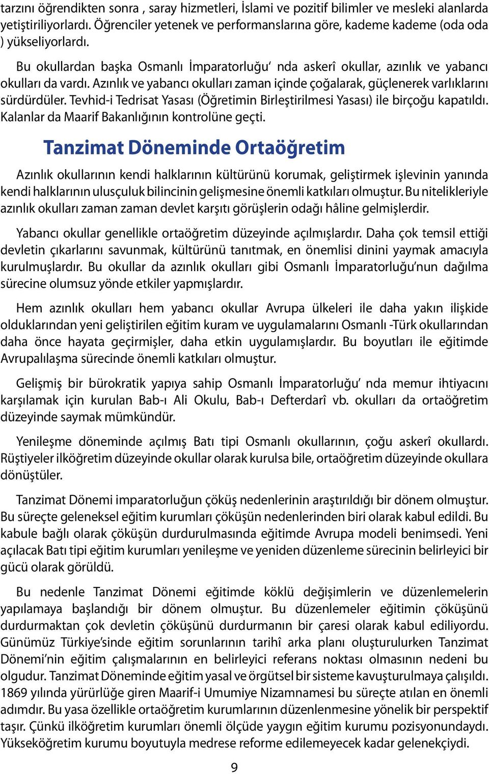 Tevhid-i Tedrisat Yasası (Öğretimin Birleştirilmesi Yasası) ile birçoğu kapatıldı. Kalanlar da Maarif Bakanlığının kontrolüne geçti.