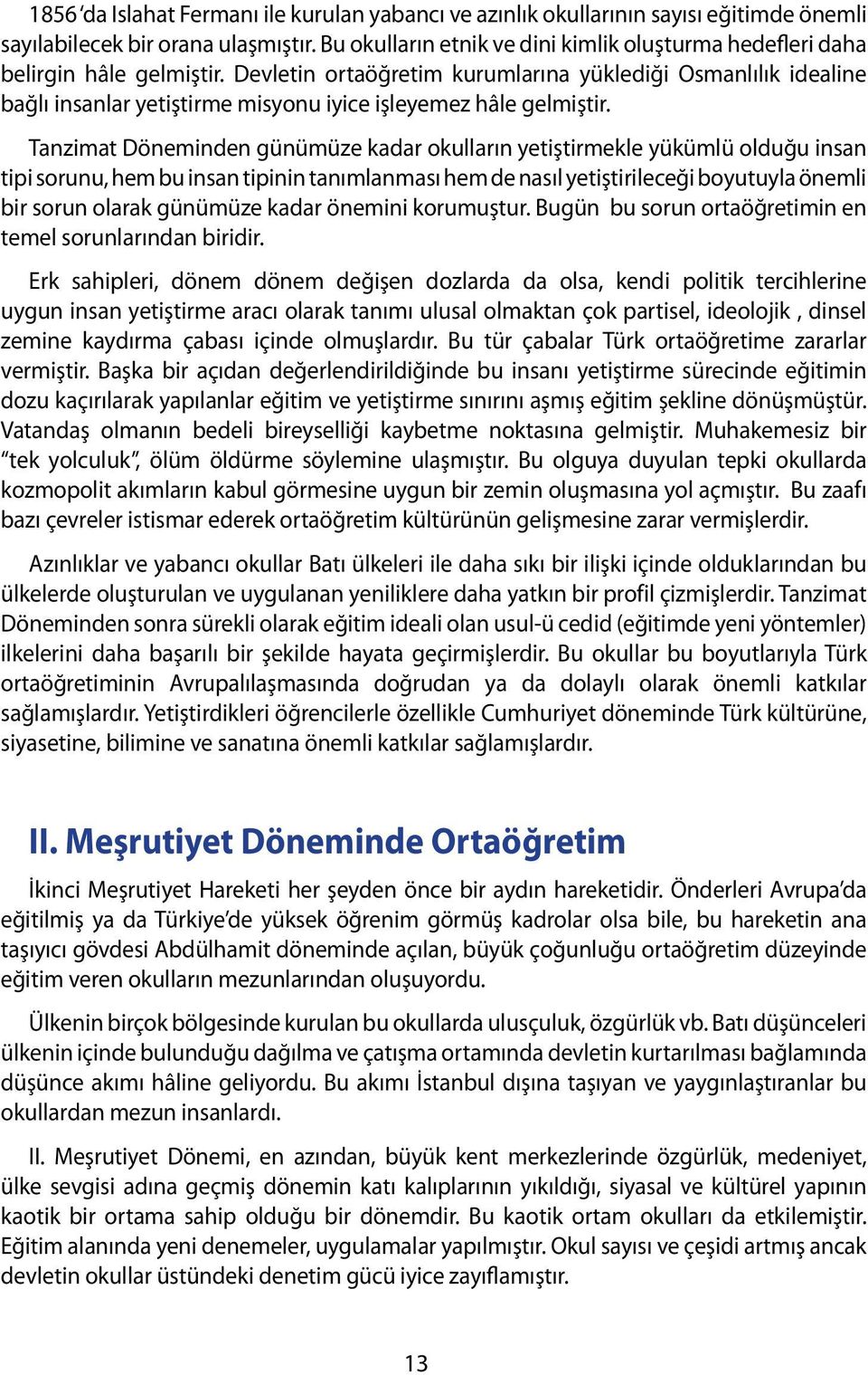 Devletin ortaöğretim kurumlarına yüklediği Osmanlılık idealine bağlı insanlar yetiştirme misyonu iyice işleyemez hâle gelmiştir.