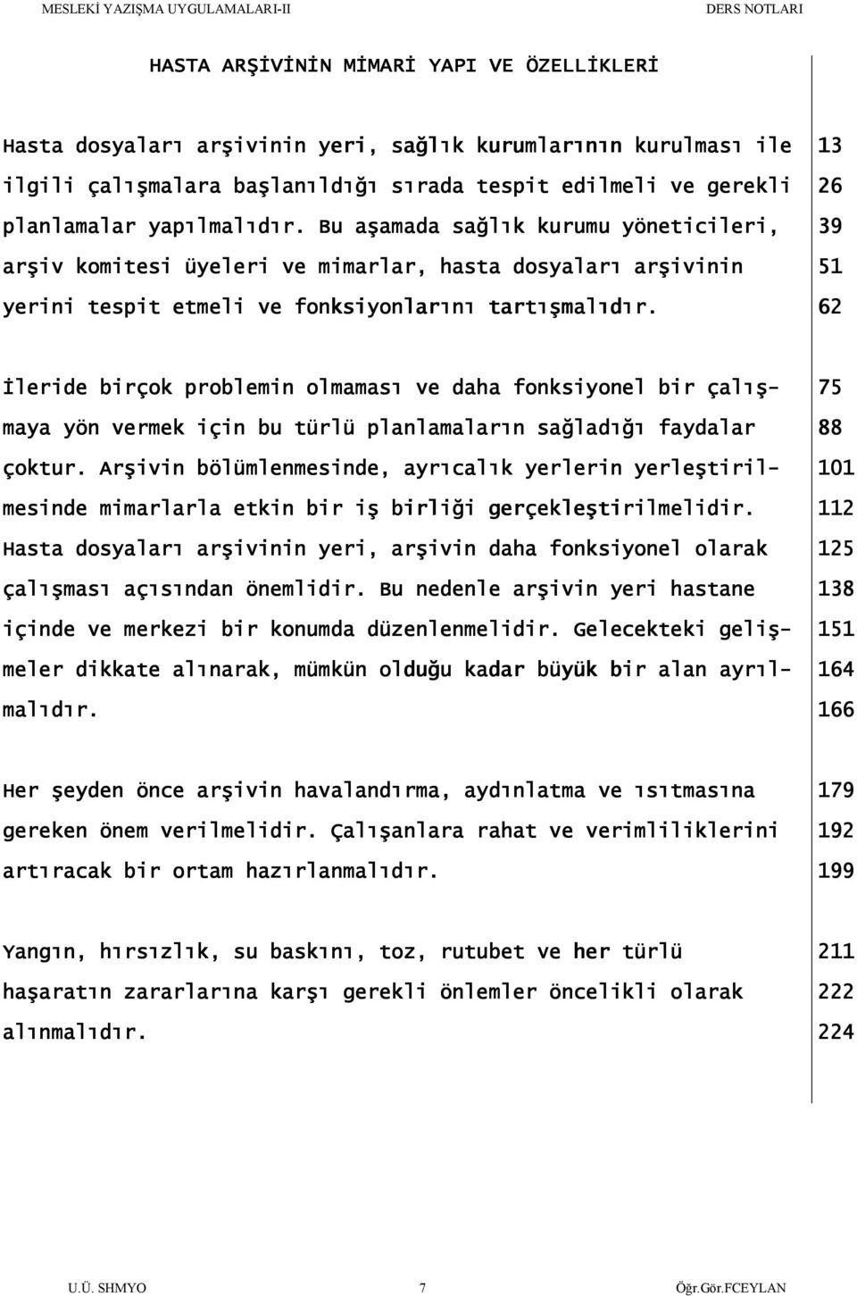 13 26 39 51 62 Đleride birçok problemin olmaması ve daha fonksiyonel bir çalış- maya yön vermek için bu türlü planlamaların sağladığı faydalar çoktur.