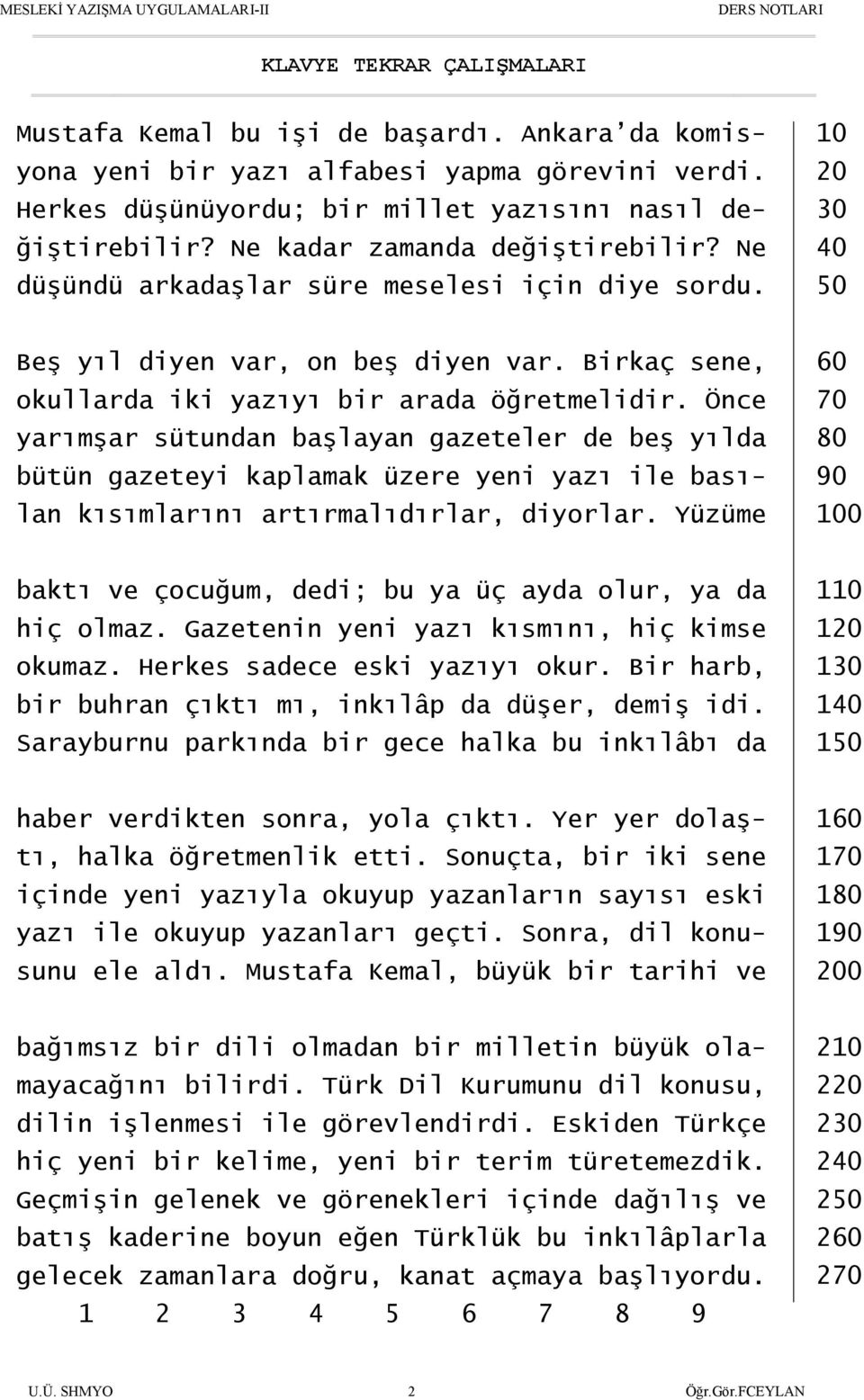 Önce yarımşar sütundan başlayan gazeteler de beş yılda bütün gazeteyi kaplamak üzere yeni yazı ile basılan kısımlarını artırmalıdırlar, diyorlar.