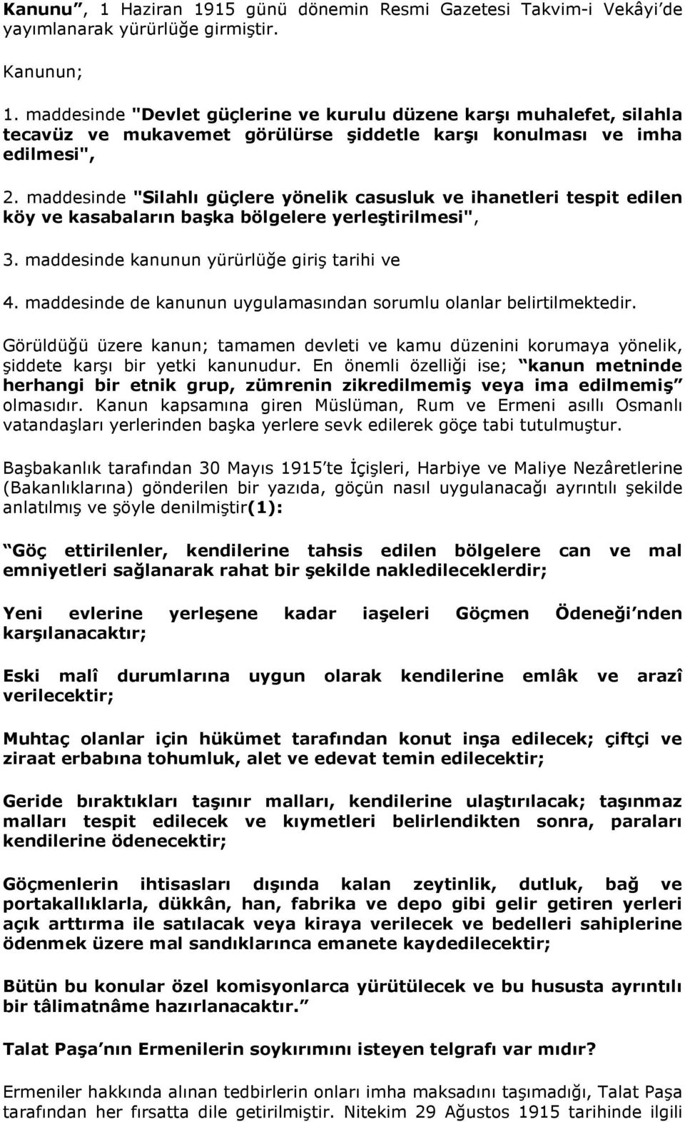 maddesinde "Silahlı güçlere yönelik casusluk ve ihanetleri tespit edilen köy ve kasabaların başka bölgelere yerleştirilmesi", 3. maddesinde kanunun yürürlüğe giriş tarihi ve 4.