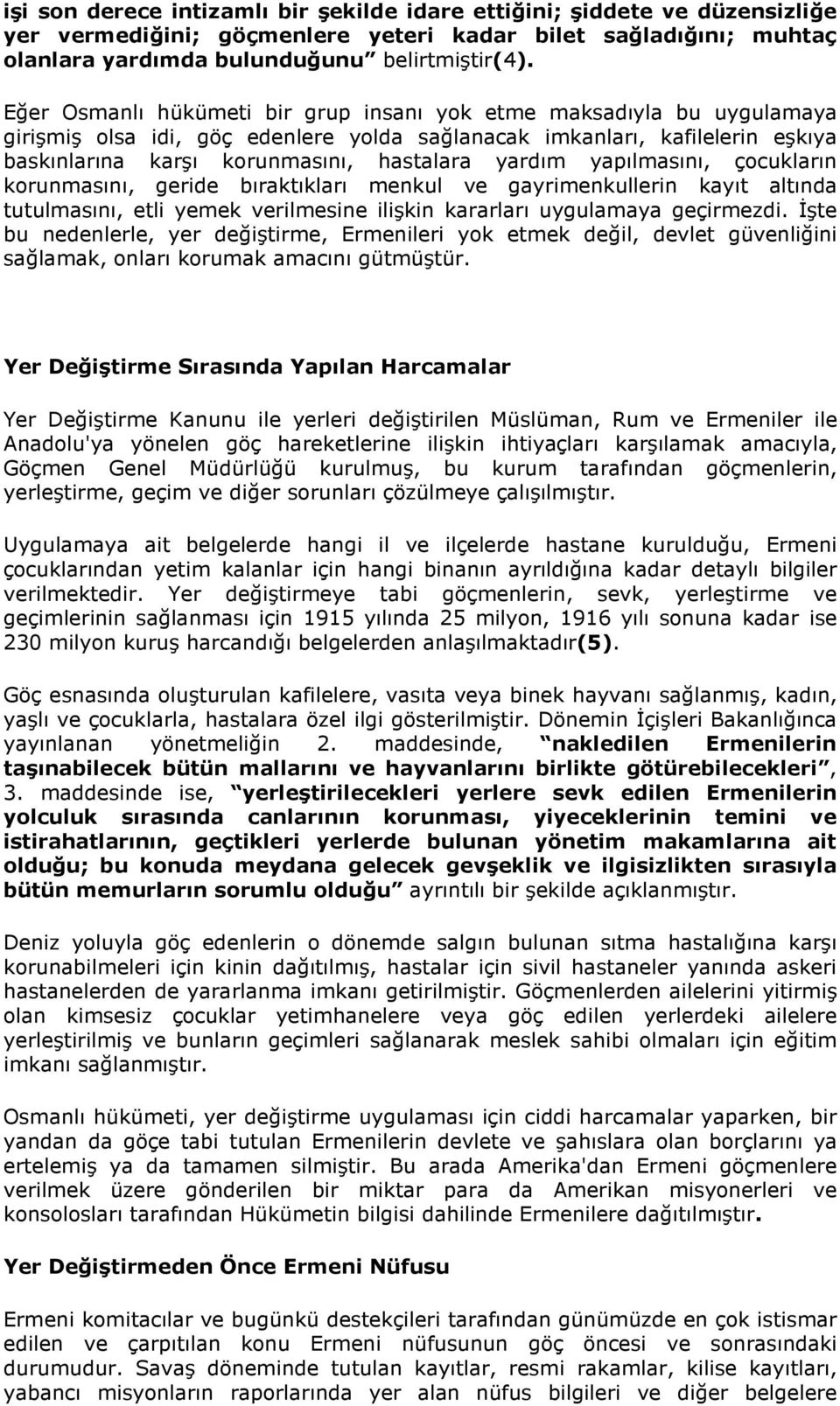 yapılmasını, çocukların korunmasını, geride bıraktıkları menkul ve gayrimenkullerin kayıt altında tutulmasını, etli yemek verilmesine ilişkin kararları uygulamaya geçirmezdi.