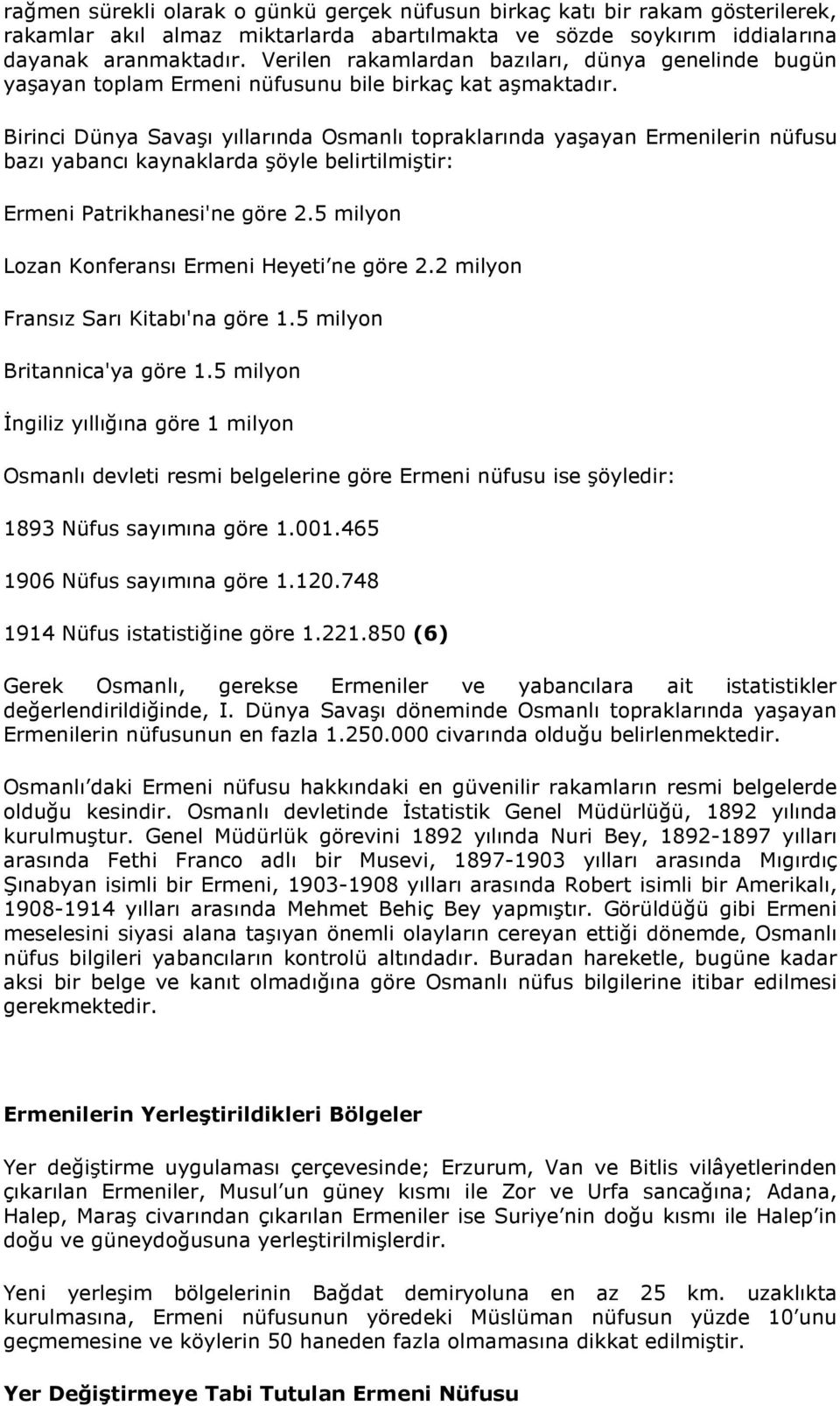 Birinci Dünya Savaşı yıllarında Osmanlı topraklarında yaşayan Ermenilerin nüfusu bazı yabancı kaynaklarda şöyle belirtilmiştir: Ermeni Patrikhanesi'ne göre 2.