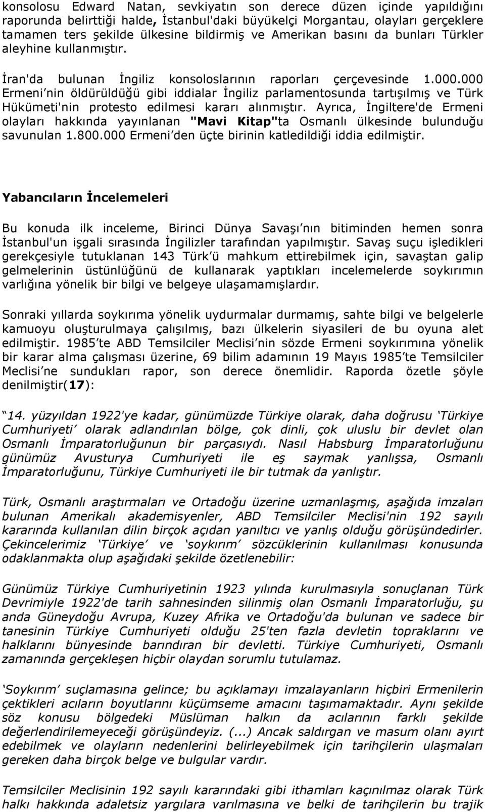 000 Ermeni nin öldürüldüğü gibi iddialar İngiliz parlamentosunda tartışılmış ve Türk Hükümeti'nin protesto edilmesi kararı alınmıştır.