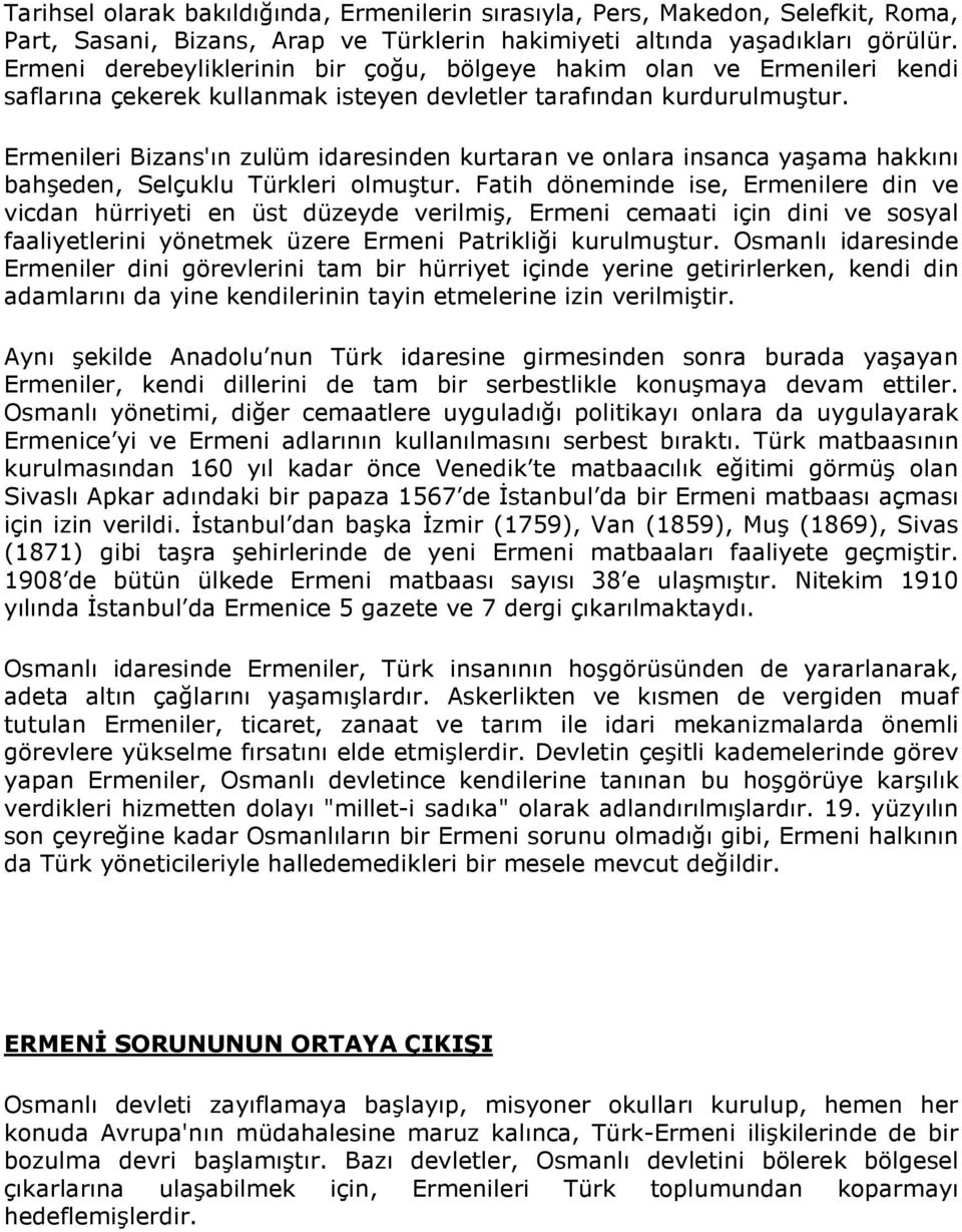 Ermenileri Bizans'ın zulüm idaresinden kurtaran ve onlara insanca yaşama hakkını bahşeden, Selçuklu Türkleri olmuştur.