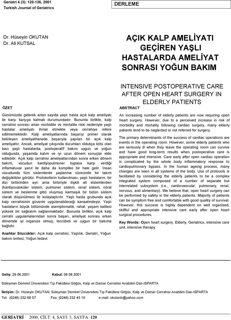 Bununla birlikte, kalp cerrahisi sonrası artan morbidite ve mortalite riski nedeniyle yaşlı hastalar ameliyatı ihmal etmekte veya cerrahiye refere edilmemektedir.