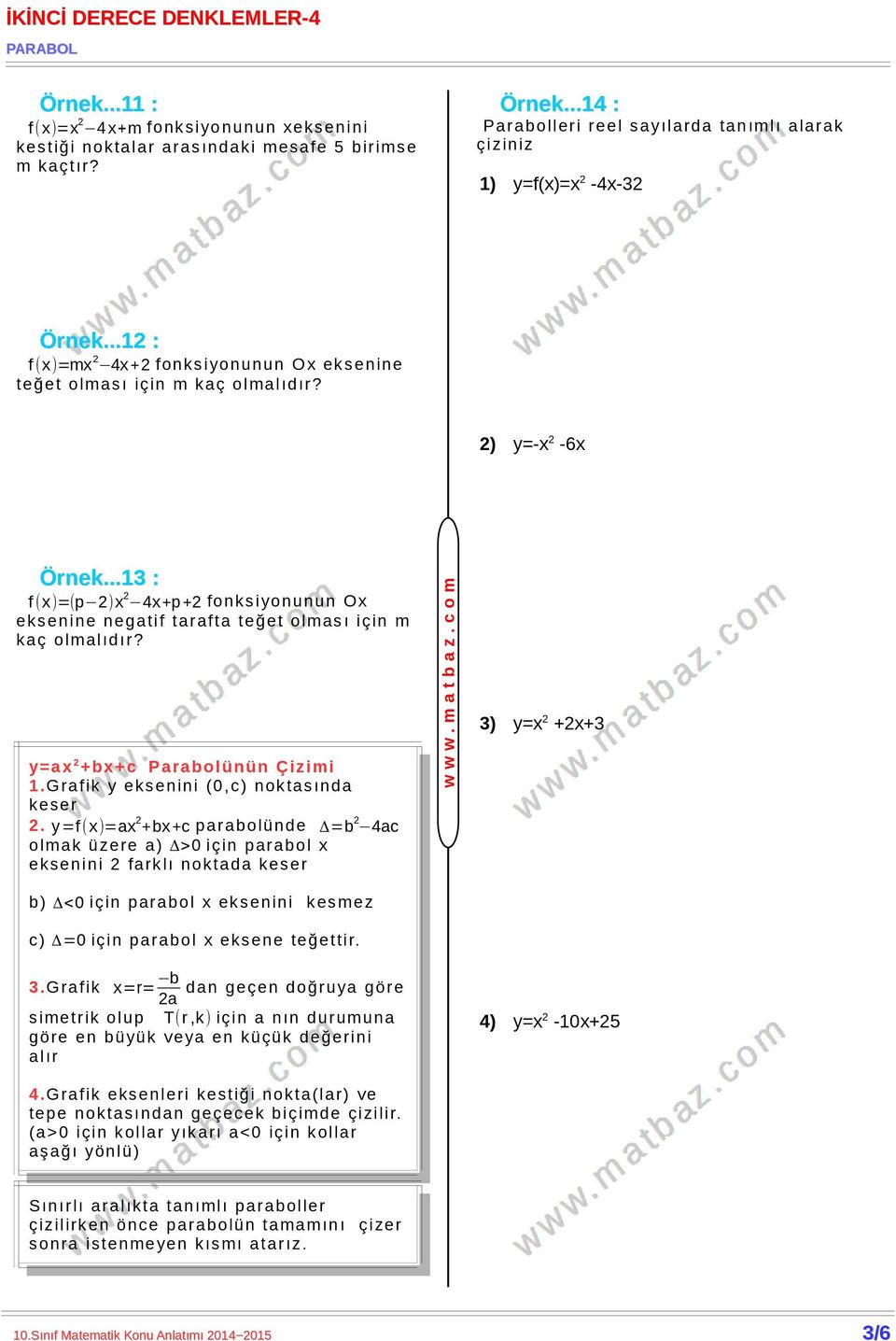 = a 2 +b+c Parabolünün Çizimi 1.Grafik eksenini (0,c) noktasında keser 2.