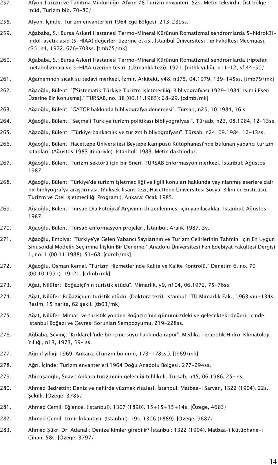 İstanbul Üniversitesi Tıp Fakültesi Mecmuası, c35, n4, 1972, 676-703ss. [tmb75/mk] 260. Ağababa, S.