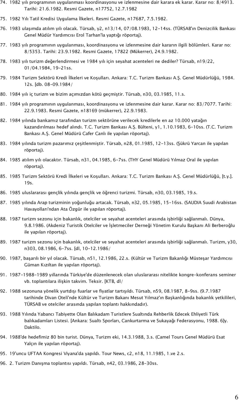 (TÜRSAB'ın Denizcilik Bankası Genel Müdür Yardımcısı Erol Tarhan'la yaptığı röportaj). 77. 1983 yılı programının uygulanması, koordinasyonu ve izlenmesine dair kararın ilgili bölümleri.