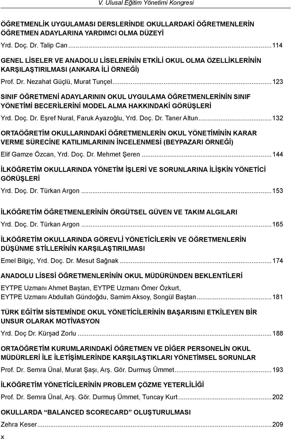 ..123 SINIF ÖĞRETMENİ ADAYLARININ OKUL UYGULAMA ÖĞRETMENLERİNİN SINIF YÖNETİMİ BECERİLERİNİ MODEL ALMA HAKKINDAKİ GÖRÜŞLERİ Yrd. Doç. Dr. Eşref Nural, Faruk Ayazoğlu, Yrd. Doç. Dr. Taner Altun.