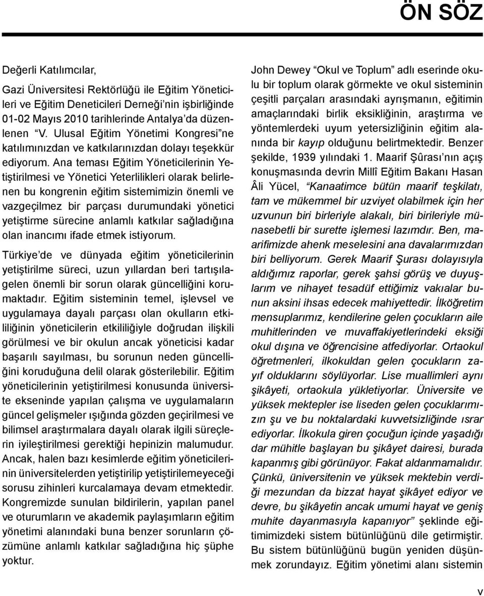 Ana teması Eğitim Yöneticilerinin Yetiştirilmesi ve Yönetici Yeterlilikleri olarak belirlenen bu kongrenin eğitim sistemimizin önemli ve vazgeçilmez bir parçası durumundaki yönetici yetiştirme