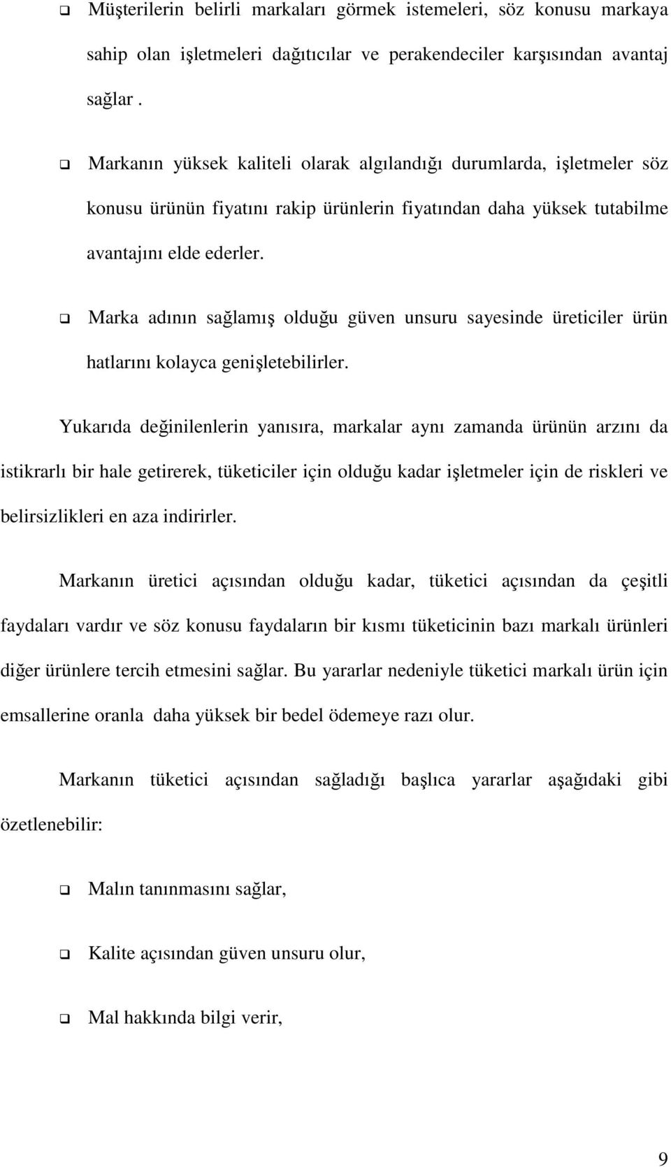 Marka adının sağlamış olduğu güven unsuru sayesinde üreticiler ürün hatlarını kolayca genişletebilirler.