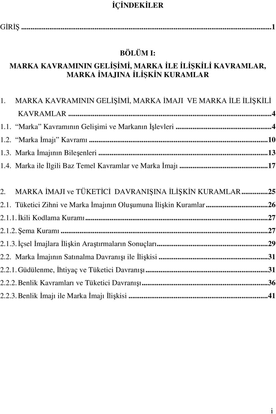 MARKA İMAJI ve TÜKETİCİ DAVRANIŞINA İLİŞKİN KURAMLAR...25 2.1. Tüketici Zihni ve Marka İmajının Oluşumuna İlişkin Kuramlar...26 2.1.1. İkili Kodlama Kuramı...27 2.1.2. Şema Kuramı...27 2.1.3.