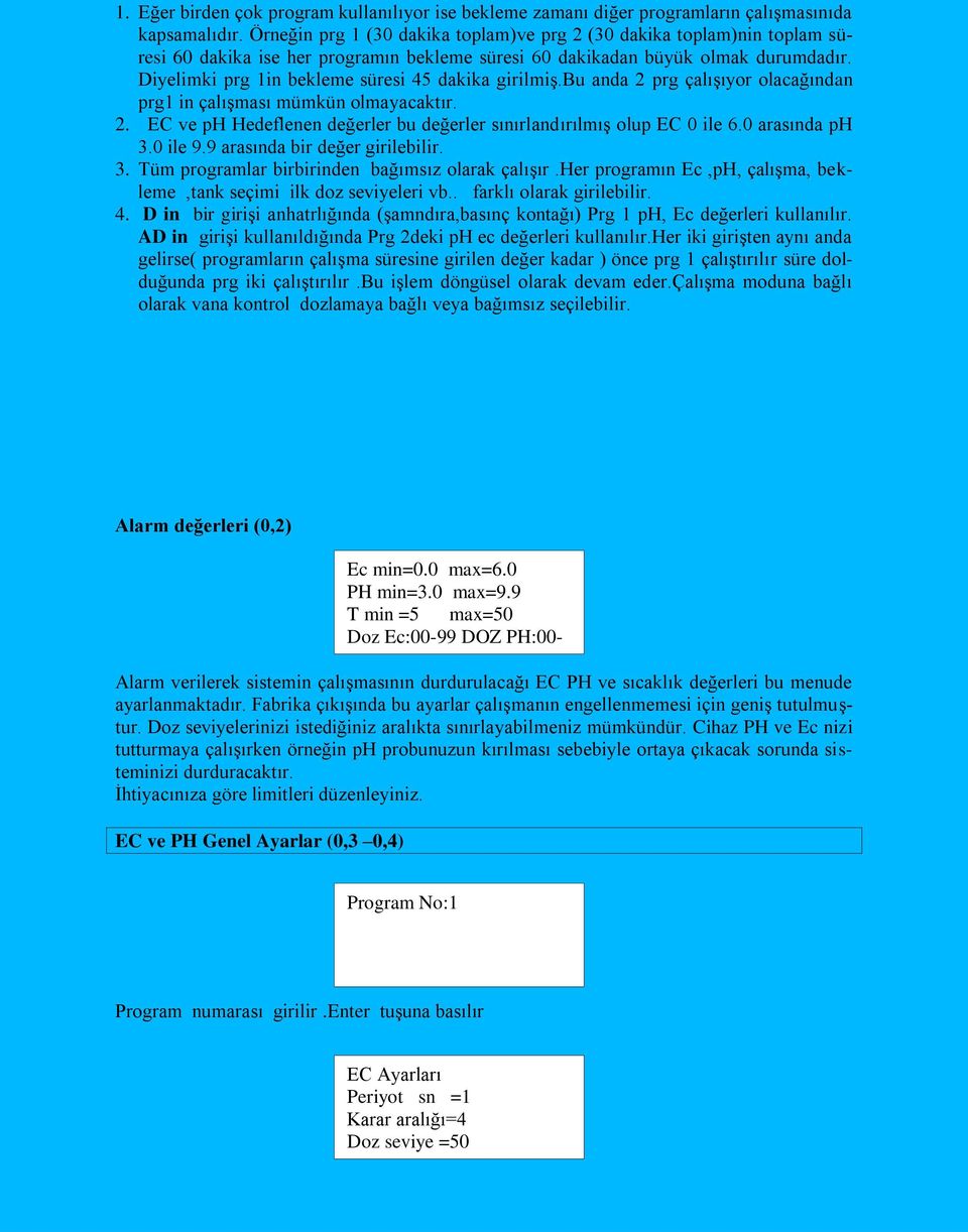Diyelimki prg 1in bekleme süresi 45 dakika girilmiş.bu anda 2 prg çalışıyor olacağından prg1 in çalışması mümkün olmayacaktır. 2. EC ve ph Hedeflenen değerler bu değerler sınırlandırılmış olup EC 0 ile 6.