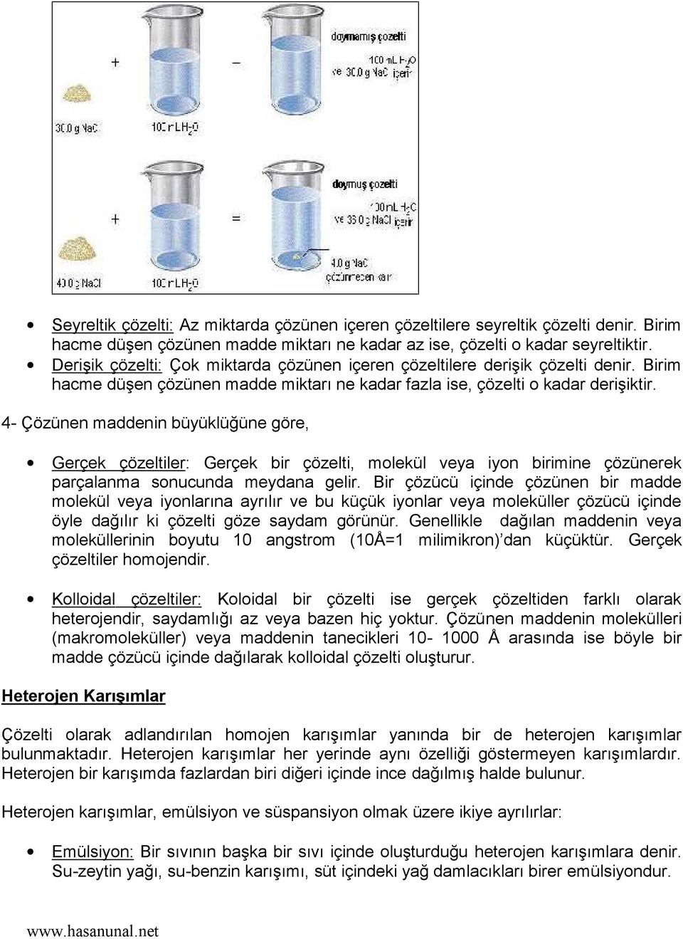 4- Çözünen maddenin büyüklüğüne göre, Gerçek çözeltiler: Gerçek bir çözelti, molekül veya iyon birimine çözünerek parçalanma sonucunda meydana gelir.